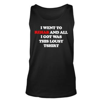 I Went To Rehab And All I Got Was This Lousy Unisex Tank Top | Mazezy