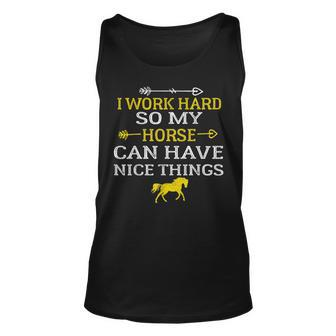 I Work Hard So My Horse Can Have Nice Things - Horse Lover Unisex Tank Top - Seseable