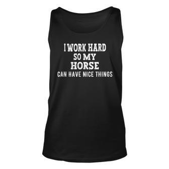 I Work Hard So My Horse Can Have Nice Things Horse Lover V2 Unisex Tank Top - Seseable