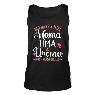 Ich Habe Drei Titel Mama Oma Und Uroma Und Rocke Sie Alle Tank Top - Seseable