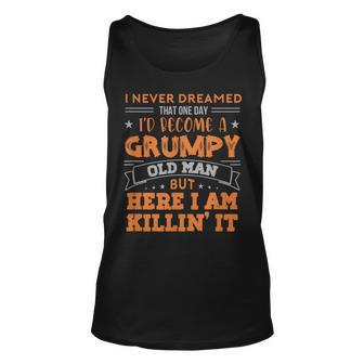 Id Become A Grumpy Old Man But Here I Am Killin It Funny Unisex Tank Top - Thegiftio UK