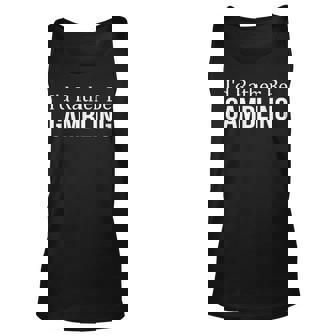Id Rather Be Gambling - Unisex Tank Top | Mazezy