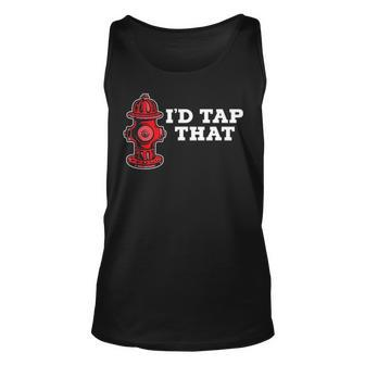 Id Tap That Fire Hydrant Proud Firefighter Unisex Tank Top - Seseable
