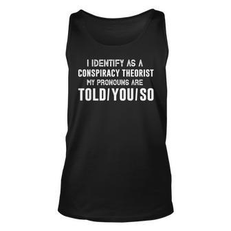 I Identify As A Conspiracy Theorist My Pronouns Are Told You Tank Top | Mazezy