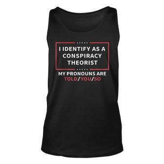 I Identify As A Conspiracy Theorist My Pronouns Are Told You V2 Tank Top | Mazezy