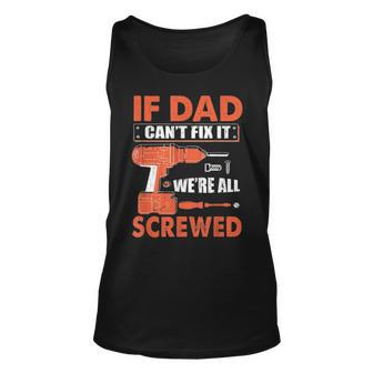 If Dad Cant Fix It Were All Screwed Father Day Mechanic Unisex Tank Top - Seseable