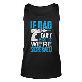If Dad Cant Fix It Were Screwed T Unisex Tank Top | Mazezy