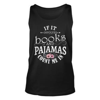 If It Involves Books And Pajamas Count Me In Unisex Tank Top - Thegiftio UK