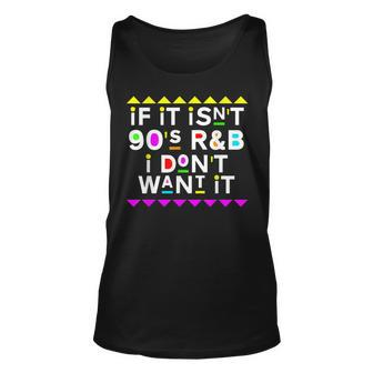 If It Isnt 90S R&B I Dont Want It Unisex Tank Top | Mazezy