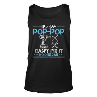 If Pop Pop Cant Fix It No One Can Gift For Fathers Day Dad Unisex Tank Top - Seseable