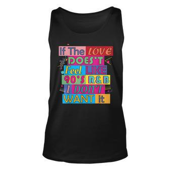 If The Love Doesnt Feel Like 90S R&B I Dont Want It T Unisex Tank Top | Mazezy