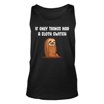 If Things Had A Sloth Switch Life Quotes Sloth Lover Reality Unisex Tank Top - Seseable