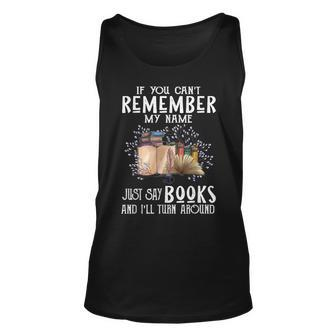 If You Cant Remember My Name Bookaholic Book Nerds Reader Unisex Tank Top - Seseable