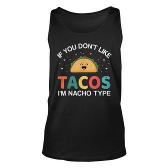 If You Dont Like Tacos Im Nacho Type For Cinco De Mayo Unisex Tank Top | Mazezy