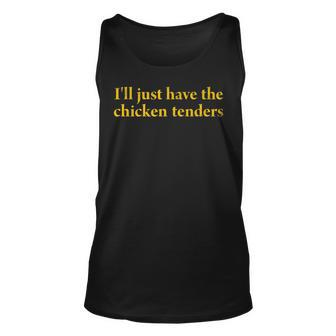 Ill Just Have The Chicken Tenders Funny Chicken Lover Unisex Tank Top - Seseable