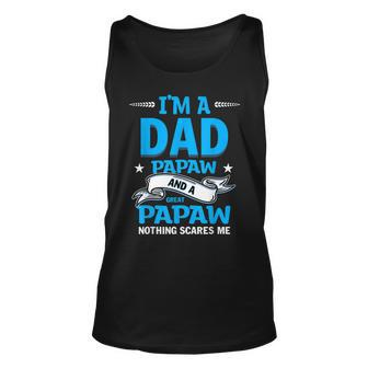 Im A Dad Papaw And Great Papaw Nothing Scares Me Unisex Tank Top - Thegiftio UK