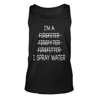 Im A Firefighter Funny Mens I Spray Water Fire Rescue Unisex Tank Top - Seseable