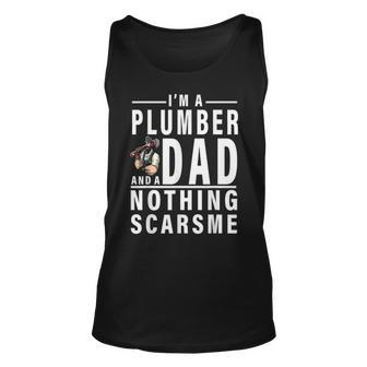 Im A Plumber And A Dad Nothing Scares Me Fathers Day Gift Unisex Tank Top - Seseable