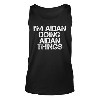 Im Aidan Doing Aidan Things Funny Birthday Name Gift Idea Unisex Tank Top - Seseable