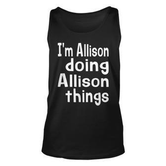 Im Allison Doing Allison Things Fun Personalized First Name Unisex Tank Top - Seseable