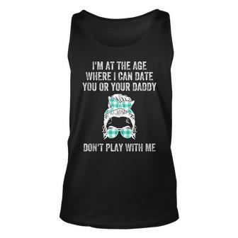 Im At The Age Where I Can Date You Or Your Daddy Messy Bun Unisex Tank Top | Mazezy