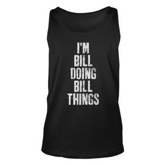 Im Bill Doing Bill Things Personalized First Name Unisex Tank Top - Seseable