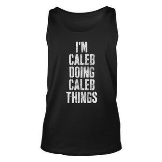Im Caleb Doing Caleb Things Personalized First Name Unisex Tank Top - Seseable