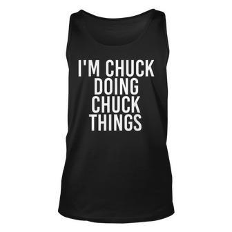 Im Chuck Doing Chuck Things Funny Birthday Name Gift Idea Unisex Tank Top - Seseable