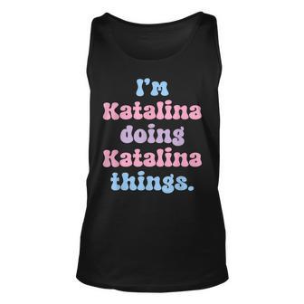 Im Katalina Doing Katalina Things Funny Name Unisex Tank Top - Seseable