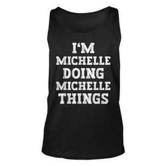 Im Michelle Doing Michelle Things Funny Name Unisex Tank Top - Seseable