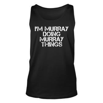 Im Murray Doing Murray Things Funny Birthday Name Gift Idea Unisex Tank Top | Mazezy