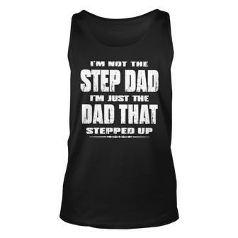 I’M Not The Step Dad I’M Just The Dad That Stepped Up Unisex Tank Top | Mazezy
