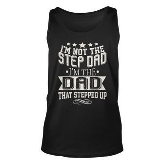 Im Not The Step-Dad Im The Dad Who Stepped Up Unisex Tank Top - Seseable