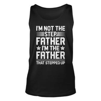 Im Not The Step Father Stepped Up Fathers Day Gifts Unisex Tank Top - Seseable