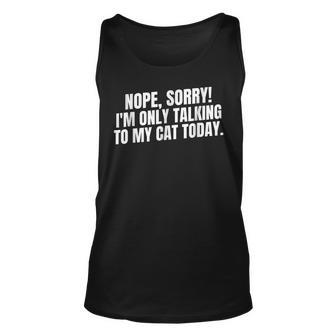 Im Only Talking To My Cat Today - Cute Kitten Lover Unisex Tank Top | Mazezy
