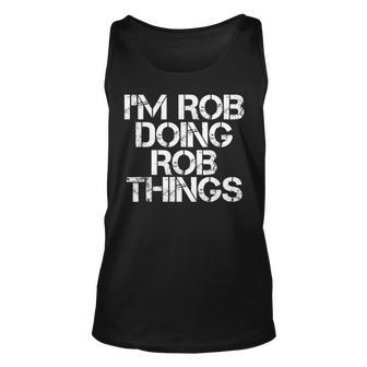 Im Rob Doing Rob Things Funny Birthday Name Gift Idea Unisex Tank Top - Seseable