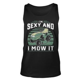 Im Sexy And I Mow It Funny Riding Mower Mowing Gift For Dad Unisex Tank Top - Seseable