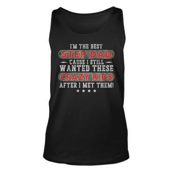 I’M The Best Step Dad Cause I Still Wanted These Crazy Kids Unisex Tank Top | Mazezy UK