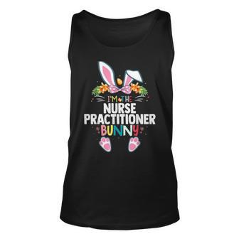 Im The Nurse Practitioner Bunny Easter Nurse Unisex Tank Top | Mazezy