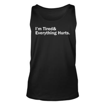 Im Tired And Everything Hurts Unisex Tank Top - Seseable