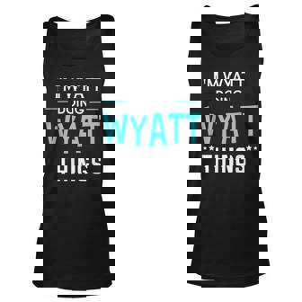 Im Wyatt Doing Wyatt Things Funny First Name Unisex Tank Top - Seseable