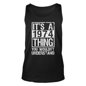 Its A 1974 Thing You Wouldnt Understand - Year 1974 Unisex Tank Top - Seseable