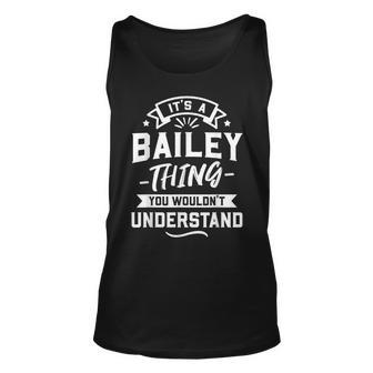 Its A Bailey Thing You Wouldnt Understand - Surname Gift Unisex Tank Top - Seseable