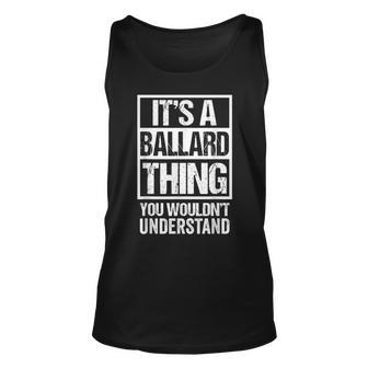 Its A Ballard Thing You Wouldnt Understand Surname Name Unisex Tank Top - Seseable