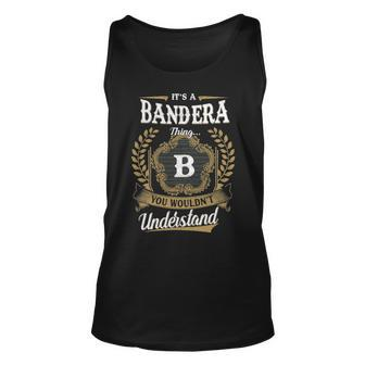 Its A Bandera Thing You Wouldnt Understand Shirt Bandera Family Crest Coat Of Arm Unisex Tank Top - Seseable