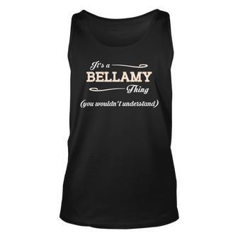 Its A Bellamy Thing You Wouldnt Understand Bellamy For Bellamy Unisex Tank Top - Seseable