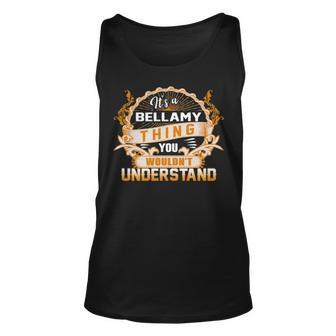Its A Bellamy Thing You Wouldnt Understand Bellamy Shirt For Bellamy Unisex Tank Top - Seseable