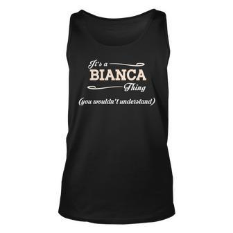 Its A Bianca Thing You Wouldnt Understand Bianca Shirt For Bianca Unisex Tank Top - Seseable