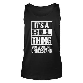 Its A Bill Thing You Wouldnt Understand - First Name Unisex Tank Top - Seseable