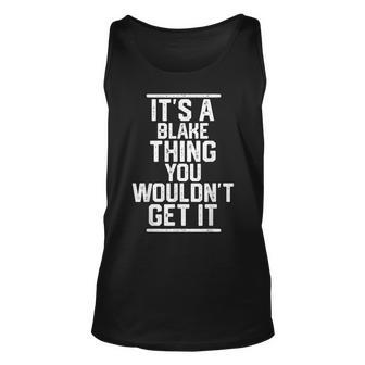 Its A Blake Thing You Wouldnt Get It - Family - Last Name Unisex Tank Top - Seseable